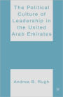 The Political Culture of Leadership in the United Arab Emirates / Edition 1