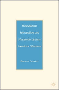 Title: Transatlantic Spiritualism and Nineteenth-Century American Literature, Author: B. Bennett