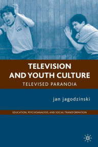 Title: Television and Youth Culture: Televised Paranoia, Author: J. jagodzinski