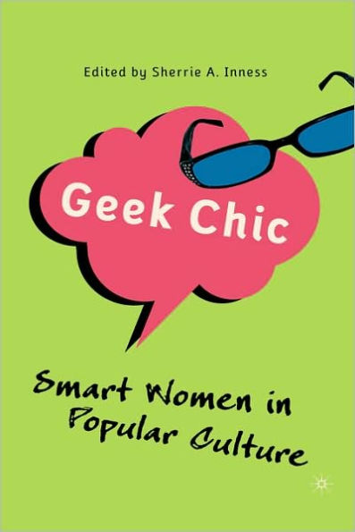 Geek Chic: Smart Women in Popular Culture