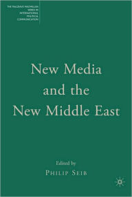 Title: New Media and the New Middle East, Author: Philip Seib