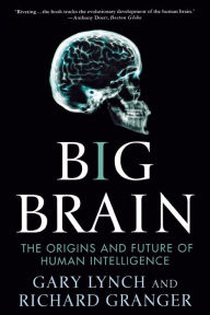Title: Big Brain: The Origins and Future of Human Intelligence, Author: Gary Lynch