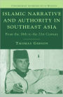 Islamic Narrative and Authority in Southeast Asia: From the 16th to the 21st Century / Edition 1