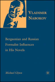 Title: Vladimir Nabokov: Bergsonian and Russian Formalist Influences in His Novels, Author: M. Glynn