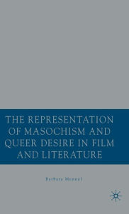 Title: The Representation of Masochism and Queer Desire in Film and Literature / Edition 1, Author: B. Mennel