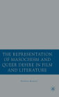 The Representation of Masochism and Queer Desire in Film and Literature / Edition 1