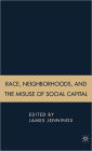 Race, Neighborhoods, and the Misuse of Social Capital / Edition 1