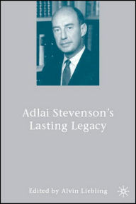 Title: Adlai Stevenson's Lasting Legacy, Author: A. Liebling