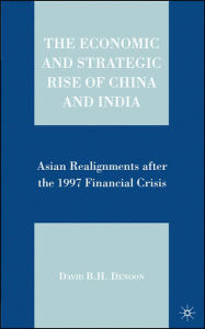 Title: The Economic and Strategic Rise of China and India: Asian Realignments after the 1997 Financial Crisis, Author: D. Denoon