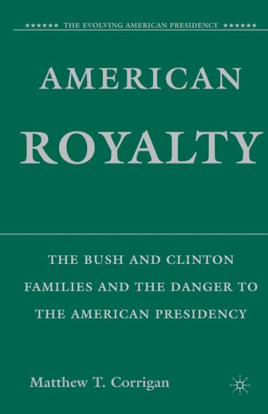 American Royalty: The Bush and Clinton Families and the Danger to the American Presidency