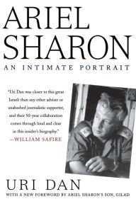 Title: Ariel Sharon: An Intimate Portrait, Author: Uri Dan