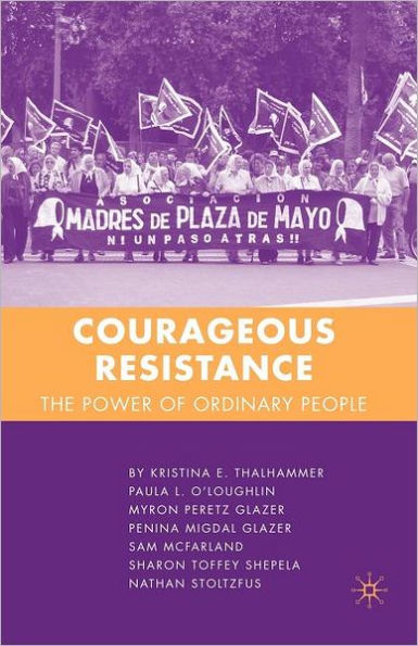 Courageous Resistance: The Power of Ordinary People / Edition 1