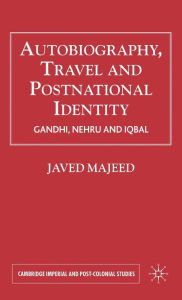 Autobiography, Travel & Postnational Identity: Narratives of Selfhood in Gandhi, Nehru and Iqbal