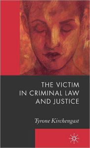 Title: The Victim in Criminal Law and Justice, Author: T. Kirchengast