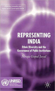 Title: Representing India: Ethnic Diversity and the Governance of Public Institutions, Author: N. Jayal