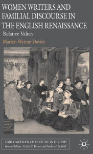 Title: Women Writers and Familial Discourse in the English Renaissance: Relative Values, Author: M. Wynne-Davies