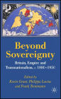 Beyond Sovereignty: Britain, Empire and Transnationalism, c.1880-1950