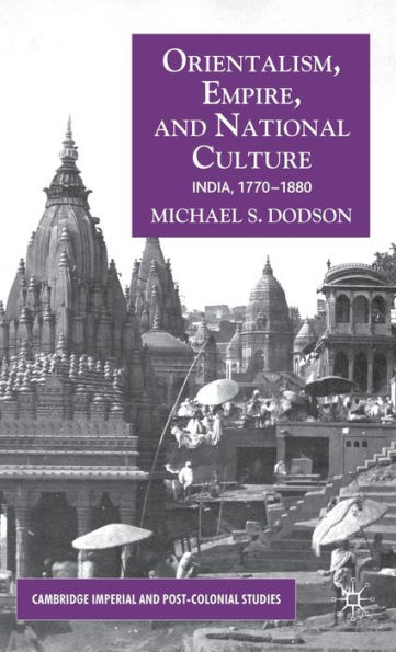 Orientalism, Empire, and National Culture: India, 1770-1880 / Edition 1