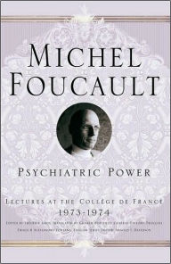 Title: Psychiatric Power: Lectures at the Collège de France, 1973-1974, Author: M. Foucault