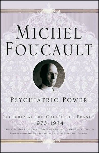 Psychiatric Power: Lectures at the Collège de France, 1973-1974