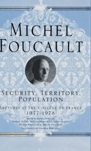 Title: Security, Territory, Population: Lectures at the College De France, 1977 - 78 / Edition 1, Author: M. Foucault