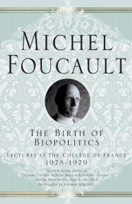 Title: The Birth of Biopolitics: Lectures at the Collège de France, 1978-1979, Author: Arnold I. Davidson