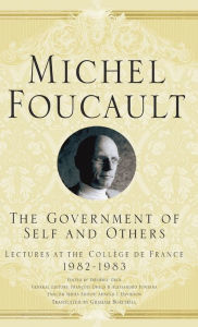 Title: The Government of Self and Others: Lectures at the Collège de France 1982-1983, Author: M. Foucault