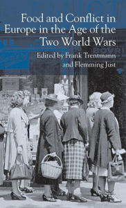 Title: Food and Conflict in Europe in the Age of the Two World Wars, Author: F. Trentmann