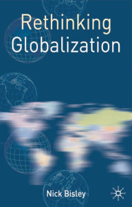 Title: Rethinking Globalization / Edition 1, Author: Nick Bisley