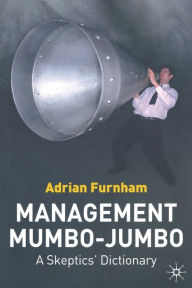 Title: Management Mumbo-Jumbo: A Skeptics' Dictionary, Author: A. Furnham