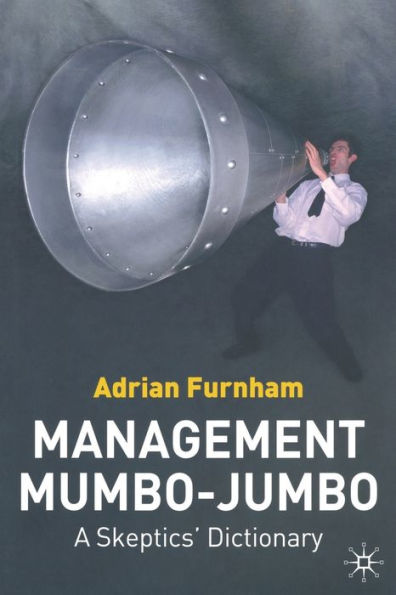 Management Mumbo-Jumbo: A Skeptics' Dictionary