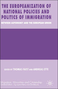 Title: The Europeanization of National Policies and Politics of Immigration: Between Autonomy and the European Union, Author: T. Faist