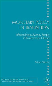 Title: Monetary Policy in Transition: Inflation Nexus Money Supply in Postcommunist Russia (Studies in Economic Transition Series), Author: M. Nikolic