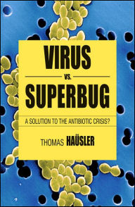 Title: Viruses Vs. Superbugs: A Solution to the Antibiotics Crisis?, Author: T. Hïusler