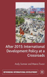 Title: After 2015: International Development Policy at a Crossroads, Author: A. Sumner