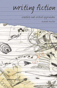 Title: Writing Fiction: Creative and Critical Approaches, Author: Amanda Boulter