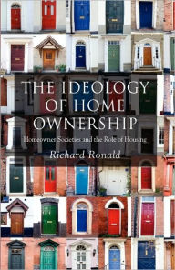 Title: The Ideology of Home Ownership: Homeowner Societies and the Role of Housing / Edition 1, Author: R. Ronald