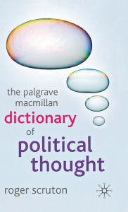 Title: The Palgrave Macmillan Dictionary of Political Thought / Edition 3, Author: Roger Scruton