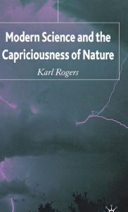 Title: Modern Science and the Capriciousness of Nature, Author: K. Rogers