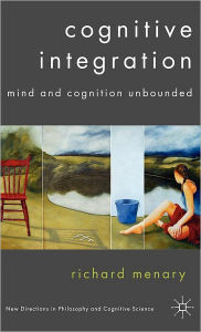 Title: Cognitive Integration: Mind and Cognition Unbounded, Author: R. Menary