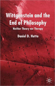 Title: Wittgenstein and the End of Philosophy: Neither Theory Nor Therapy, Author: D. Hutto
