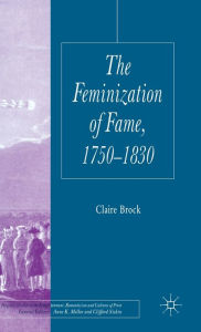 Title: The Feminization of Fame 1750-1830, Author: C. Brock