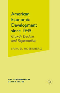Title: American Economic Development since 1945: Growth, Decline and Rejuvenation, Author: S. Rosenberg