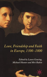 Title: Love, Friendship and Faith in Europe, 1300-1800, Author: L. Gowing