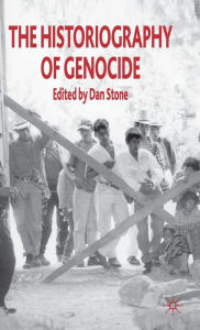 Title: The Historiography of Genocide, Author: D. Stone