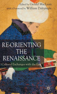 Title: Re-Orienting the Renaissance: Cultural Exchanges with the East, Author: Jason Ryll