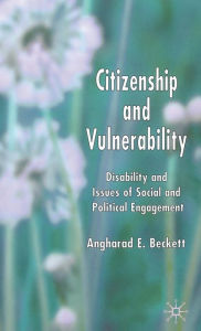 Title: Citizenship and Vulnerability: Disability and Issues of Social and Political Engagement, Author: A. Beckett