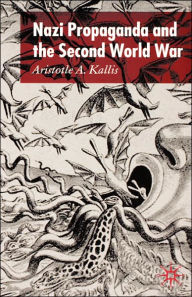 Title: Nazi Propaganda and the Second World War, Author: A. Kallis