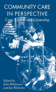 Title: Community Care in Perspective: Care, Control and Citizenship, Author: Marret Vögler-Mallok