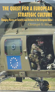 Title: The Quest for a European Strategic Culture: Changing Norms on Security and Defence in the European Union, Author: C. Meyer